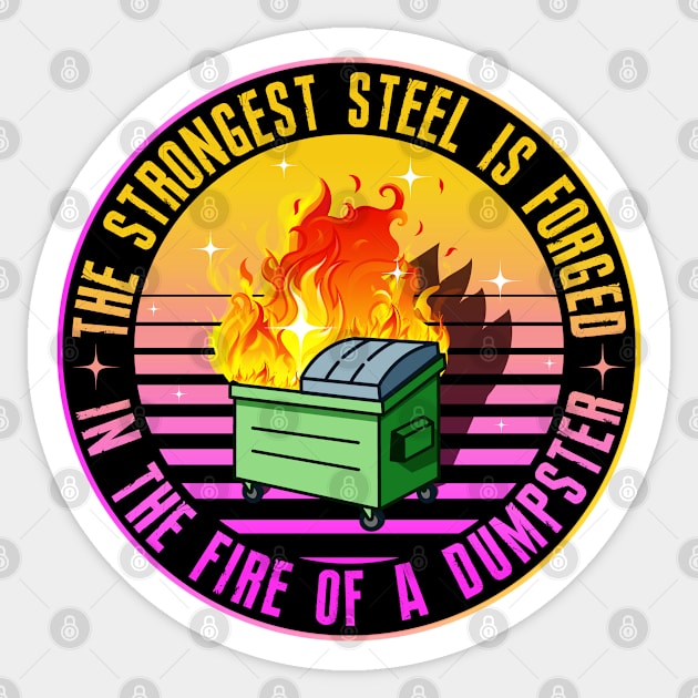 The Strongest Steel is Forged in the Fire of a Dumpster Sticker by SHB-art